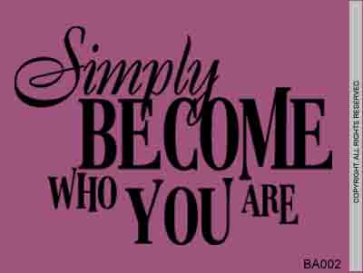 Simply become who you are