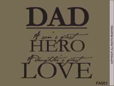 Dad a son's first Hero, a daughter's first Love