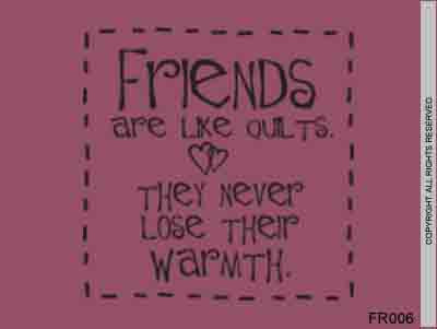 Friends are like quilts