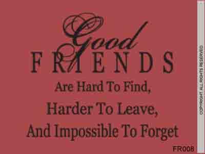 Good friends are hard to find